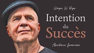 Wayne W Dyer : l'intention du succès & de l'abondance financière