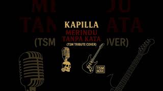 Kapilla  Merindu Tanpa Kata tribute Cover By Tsm  