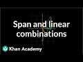 Linear combinations and span | Vectors and spaces | Linear Algebra | Khan Academy