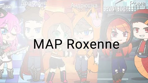 MAP "Roxanne" (open) 2/13 Gacha Life Club (fandom ЛиНд)