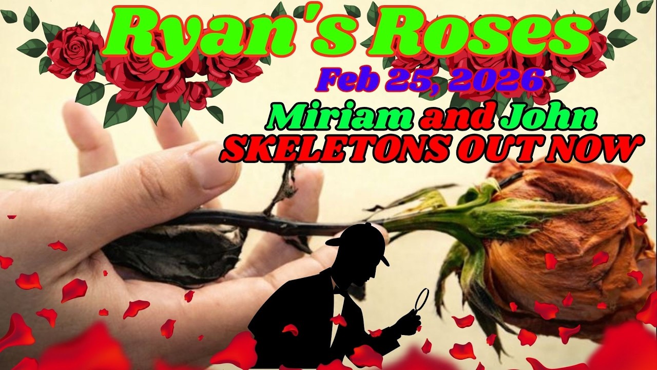 Ryan’s Roses (February 25, 2026)_ Miriam & John — The Skeletons He Tried to Hide