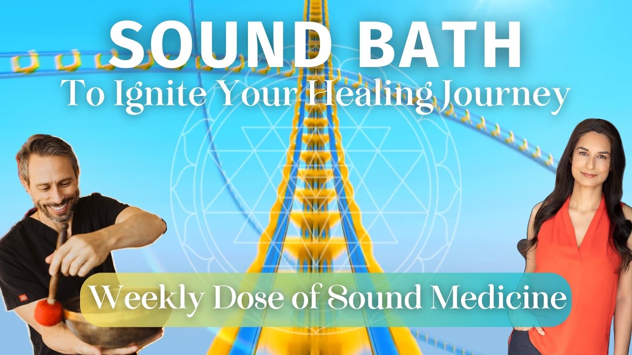 Sound Bath To Ignite Your Healing Journey - WEEKLY DOSE OF SOUND ...
