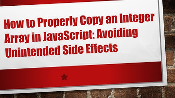 How to Properly Copy an Integer Array in JavaScript: Avoiding Unintended Side Effects