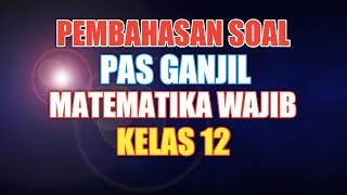 SOAL PAS MATEMATIKA WAJIB KELAS 12 SEMESTER 1 - SOAL UAS MATEMATIKA WAJIB KELAS 12 SEMESTER 1