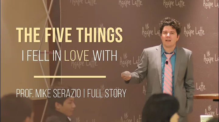 The 5 Things I Fell in Love With | Prof. Mike Sera...