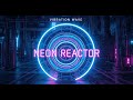 ⚡ Neon Reactor – Futuristic High Energy Electronic | Vibration Wave