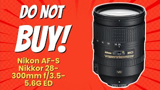 Nikon AF-S FX NIKKOR 28-300mm f/3.5-5.6G ED VR | 10 Reasons Not to