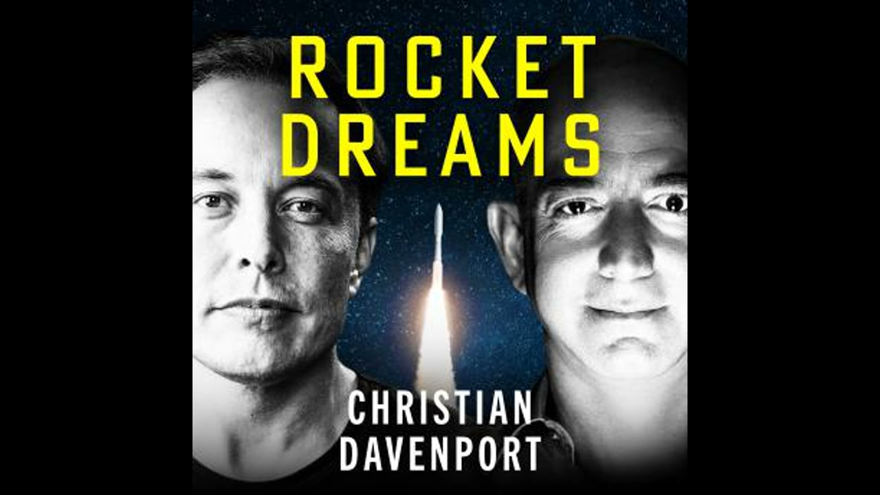 Rocket Dreams: Musk, Bezos and the Trillion-Dollar Space Race - Christian Davenport