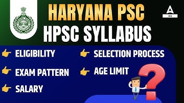 Haryana PSC | HPSC Syllabus | Eligibility , Exam Pattern , Age Limit , Selection Process , salary