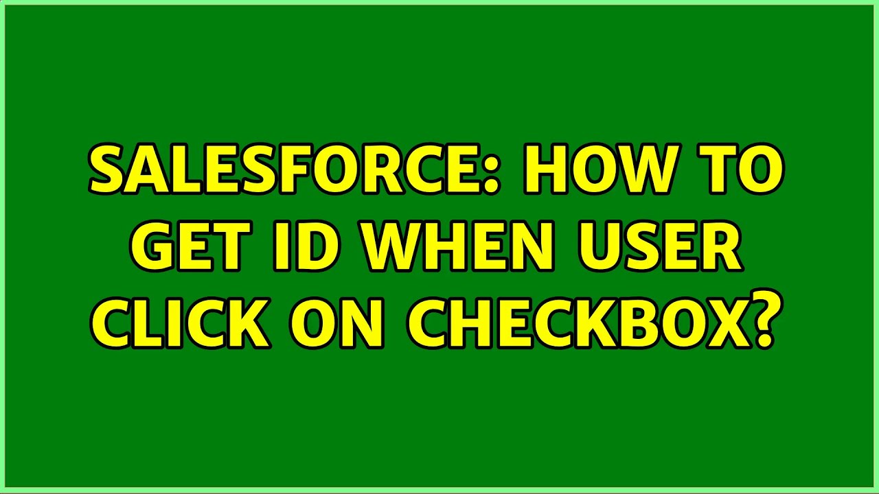 Salesforce How To Get Id When User Click On Checkbox 2 Solutions salesforce-how-to-get-id-when-user-click-on-checkbox-2-solutions