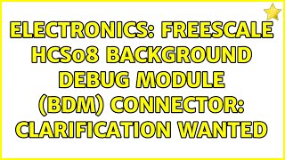 Electronics Freescale Hcs08 Background Debug Module Bdm Connector Clarification Wanted