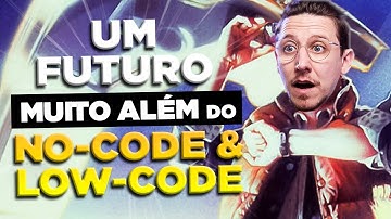 UM FUTURO MUITO ALÉM DO NO-CODE E LOW-CODE