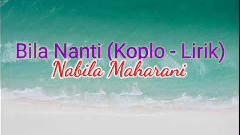 BILA NANTI (KOPLO - LIRIK) - Nabila Maharani