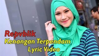 Download Lagu Repvblik - Kenangan Terpendam Lirik MP3 Download Lagu Repvblik - Kenangan Terpendam Lirik MP3