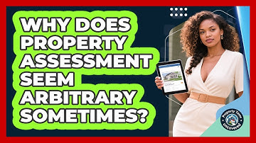 Why Does Property Assessment Seem Arbitrary Sometimes? - Property Taxes Uncovered