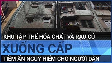 Hà Nội: Khu tập thể cũ xuống cấp nghiêm trọng, đe dọa tính mạng người dân | VTC Tin mới