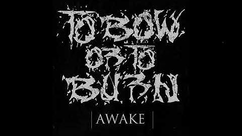To Bow Or To Burn - Awake (Full EP)