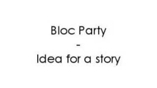Bloc Party - Idea for a story