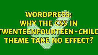 Wordpress: Why the css in twenteenfourteen-child theme take no effect (2 Solutions!!)