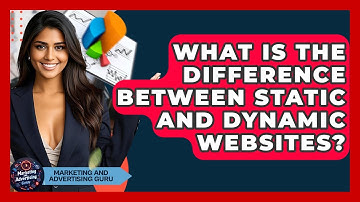 What Is The Difference Between Static And Dynamic Websites? - Marketing and Advertising Guru