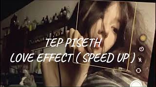 TEP PISETH - LOVE EFFECT ( SPEED UP )