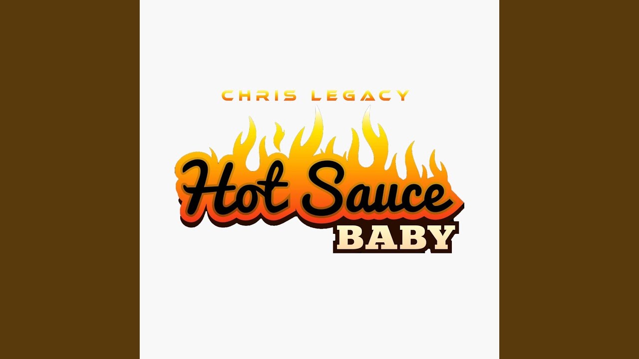 Hot Sauce (Baby) YouTube