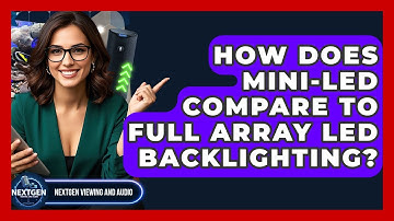 How Does Mini-LED Compare To Full Array LED Backlighting? - NextGen Viewing and Audio