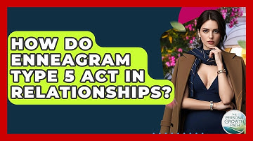 How Do Enneagram Type 5 Act In Relationships? - The Personal Growth Path