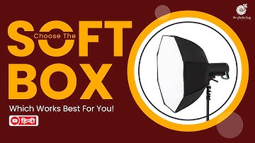 Which Softbox Works For You for Flash Photography What to Look for & What to Avoid