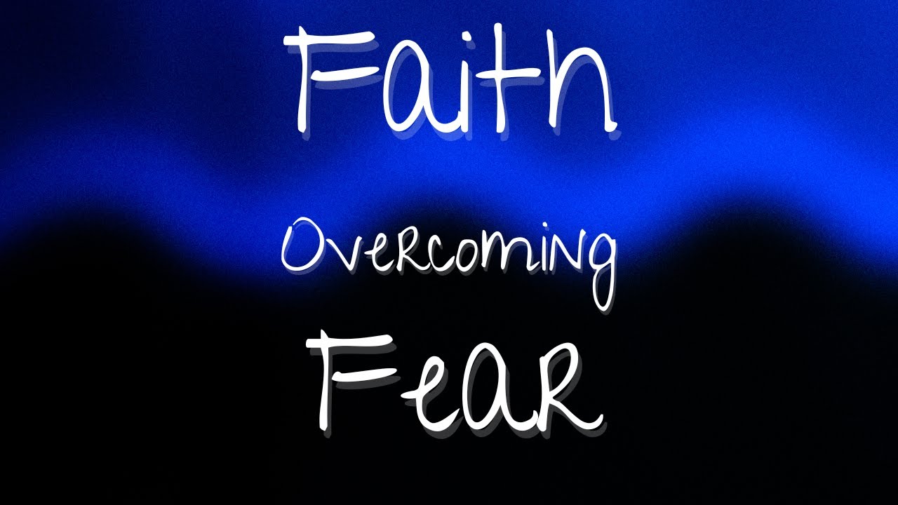 Faith Overcoming Fear - YouTube