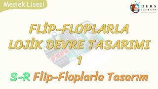 FLİP-FLOPLARLA LOJİK DEVRE TASARIMI - 1 / S-R FLİP-FLOPLARLA TASARIM