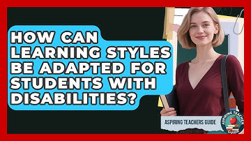 How Can Learning Styles Be Adapted For Students With Disabilities? - Aspiring Teacher Guide
