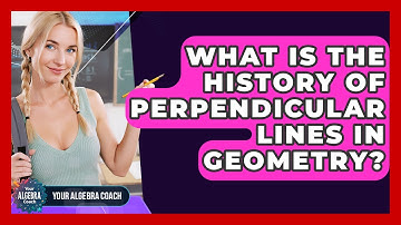 What Is The History Of Perpendicular Lines In Geometry? - Your Algebra Coach