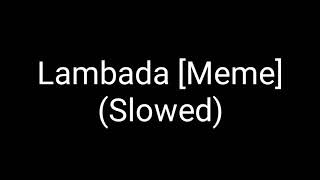 Lambada meme (SLOWED AUDIO)