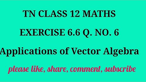 TN 12 Maths chapter 6 Applications of Vector Algebra exercise 6.6 question number 6