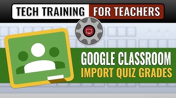 How to Import Quiz Grades into Google Classroom