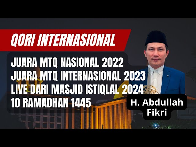 Qori H. Abdullah Fikri - Juara MTQ Nasional 2022  & Juara MTQ Internasional 2023 Live Istiqlal 2024 class=