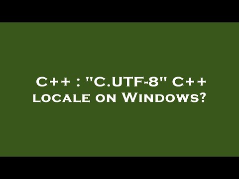 C++ : "C.UTF-8" C++ locale on Windows?