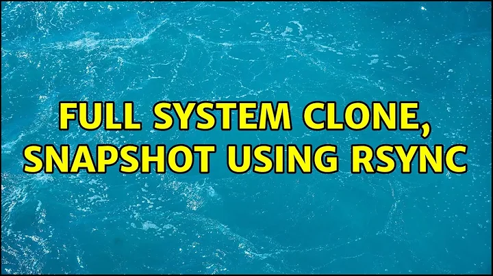 Full system clone, snapshot using rsync