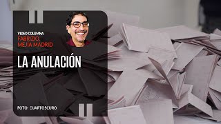 La anulación. Por Fabrizio Mejía ¬ Video columna