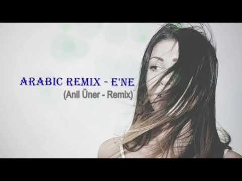 Arabic remix - E'ne (Anıl Üner Kanoun VRS)