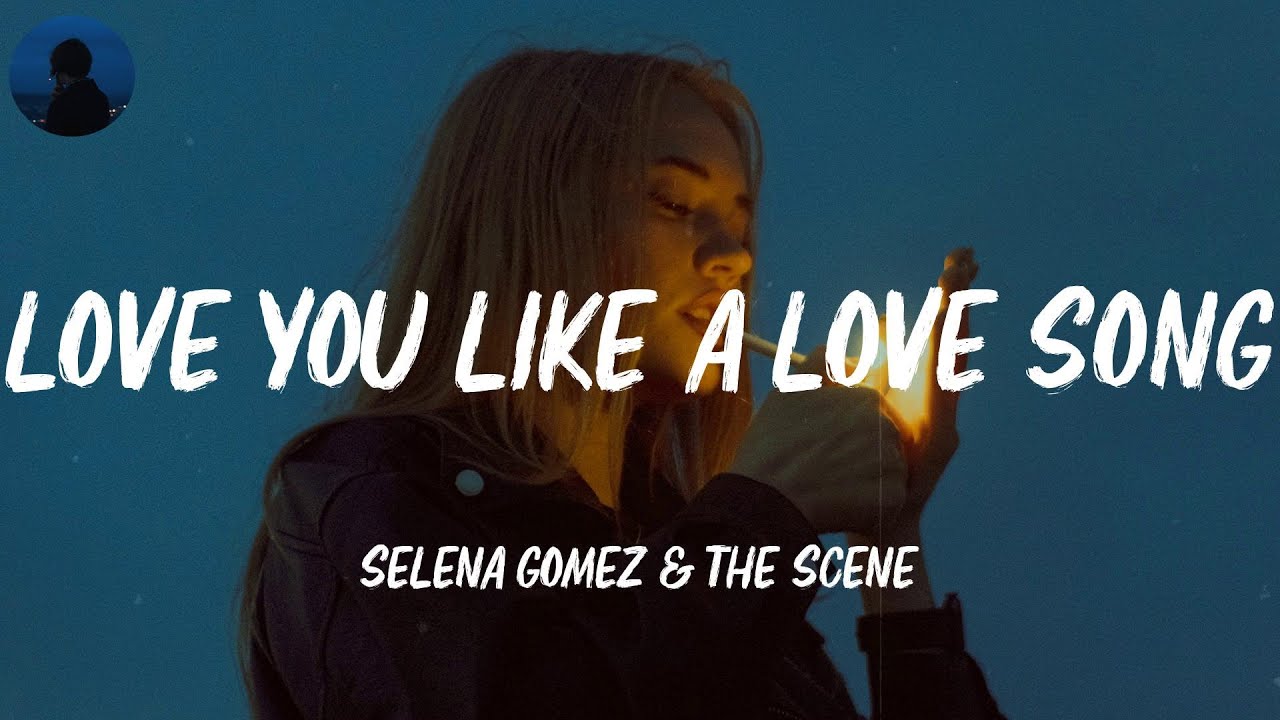 Love You Like A Love Song Selena Gomez & The Scene (Lyrics) I, I love you like a love song Love You Like A Love Song Selena Gomez & The Scene (Lyrics) I, I love you like a love song