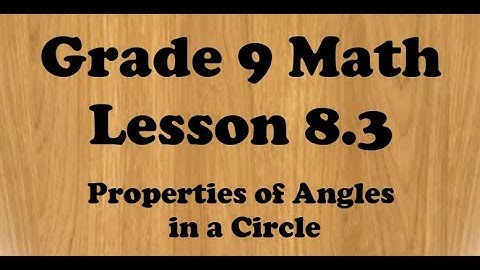 Grade 9 Math Lesson 8.3 Properties if Angles in a Circle