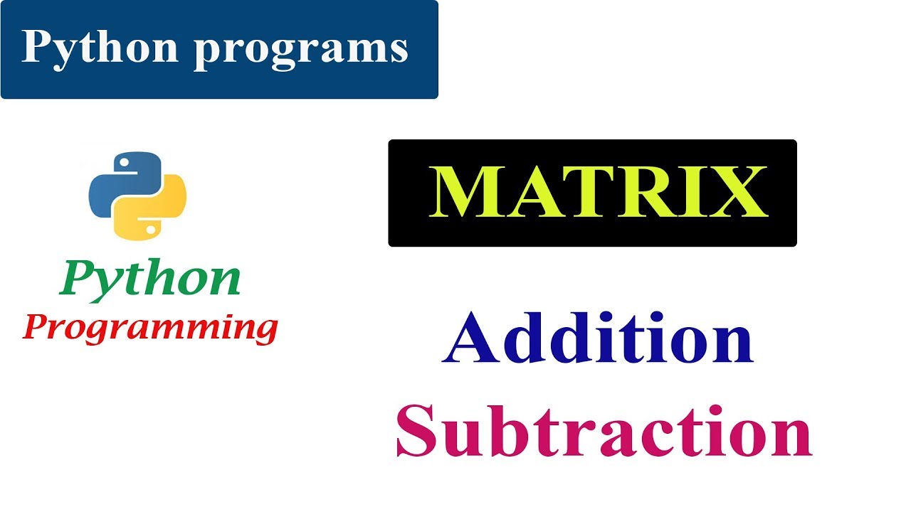 Python Program For Matrix Addition and Subtraction - YouTube Python Program For Matrix Addition And Subtraction - Youtube