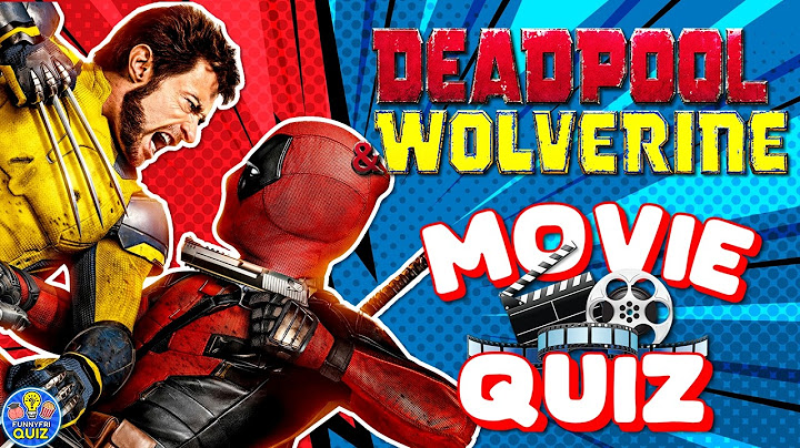 "DEADPOOL AND WOLVERINE" MOVIE QUIZ! 31 Questions Trivia