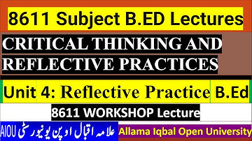 8611 || Unit 4 || Reflective Practice  || CRITICAL THINKING AND REFLECTIVE PRACTICES || B.Ed || AIOU