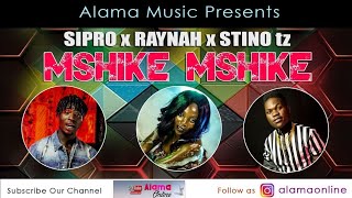 RAYNAH ft. STINO TZ + SIPRO - MSHIKE MSHIKE (Official Music Video)