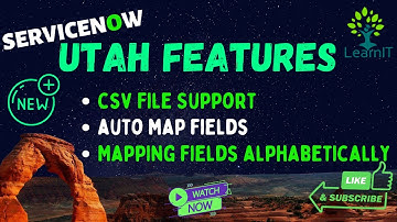 CSV File Support || Auto Map Fields || Mapping Fields Alphabetically || UTAH Features || ServiceNow
