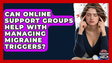 Can Online Support Groups Help With Managing Migraine Triggers? - Headache and Migraine Help