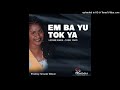 Em Ba Yu Tok Ya (2021)-Leonie Kania ft Tasik Yard (Prod by Snookz Wilson)
